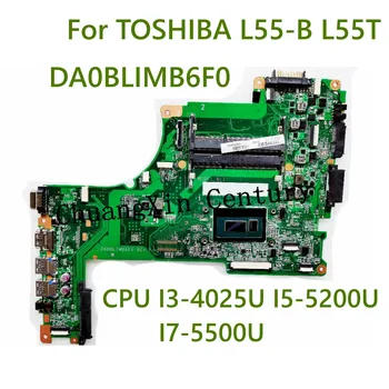 Для TOSHIBA L55-B L55T Материнская плата ноутбука DA0BLIMB6F0 с процессором I3-4025U I5-5200U I7-5500U 100% Протестирована, полностью Работает
