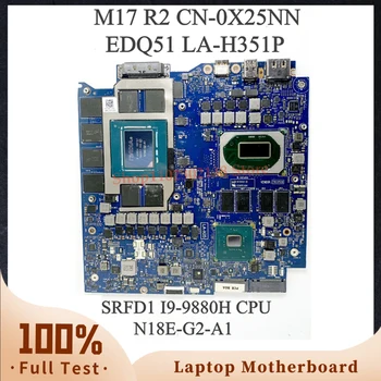 CN-0X25NN 0X25NN X25NN W /SRFD1 I9-9880H Материнская плата для ноутбука DELL M17 R2 Материнская плата EDQ51 LA-H351P N18E-G2-A1 100% Полностью протестирована